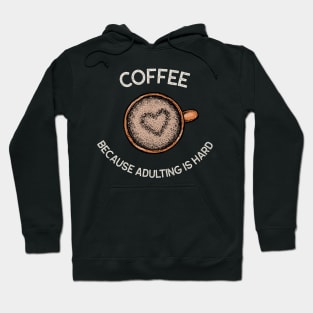 Coffee because adulting is hard Hoodie